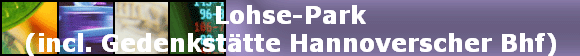 Lohse-Park (incl. Gedenkst&auml;tte Hannoverscher Bhf)