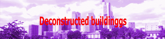 Deconstructed buildings